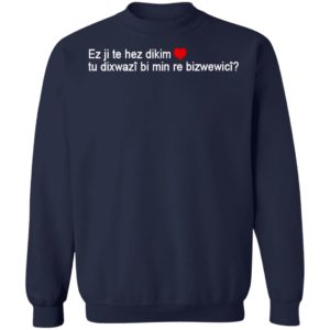 Max Kruse Ez Ji Te Hez Dikim Tu Dixwazî Bi Min Re Bizwewicî T-Shirt