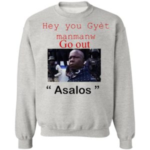 Hey you Gyet manmanw Go out Asalos funny face Shirt