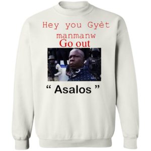 Hey you Gyet manmanw Go out Asalos funny face Shirt
