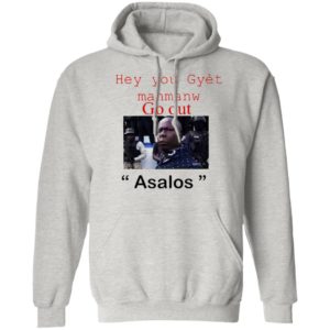 Hey you Gyet manmanw Go out Asalos funny face Shirt