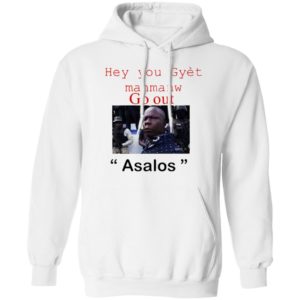 Hey you Gyet manmanw Go out Asalos funny face Shirt