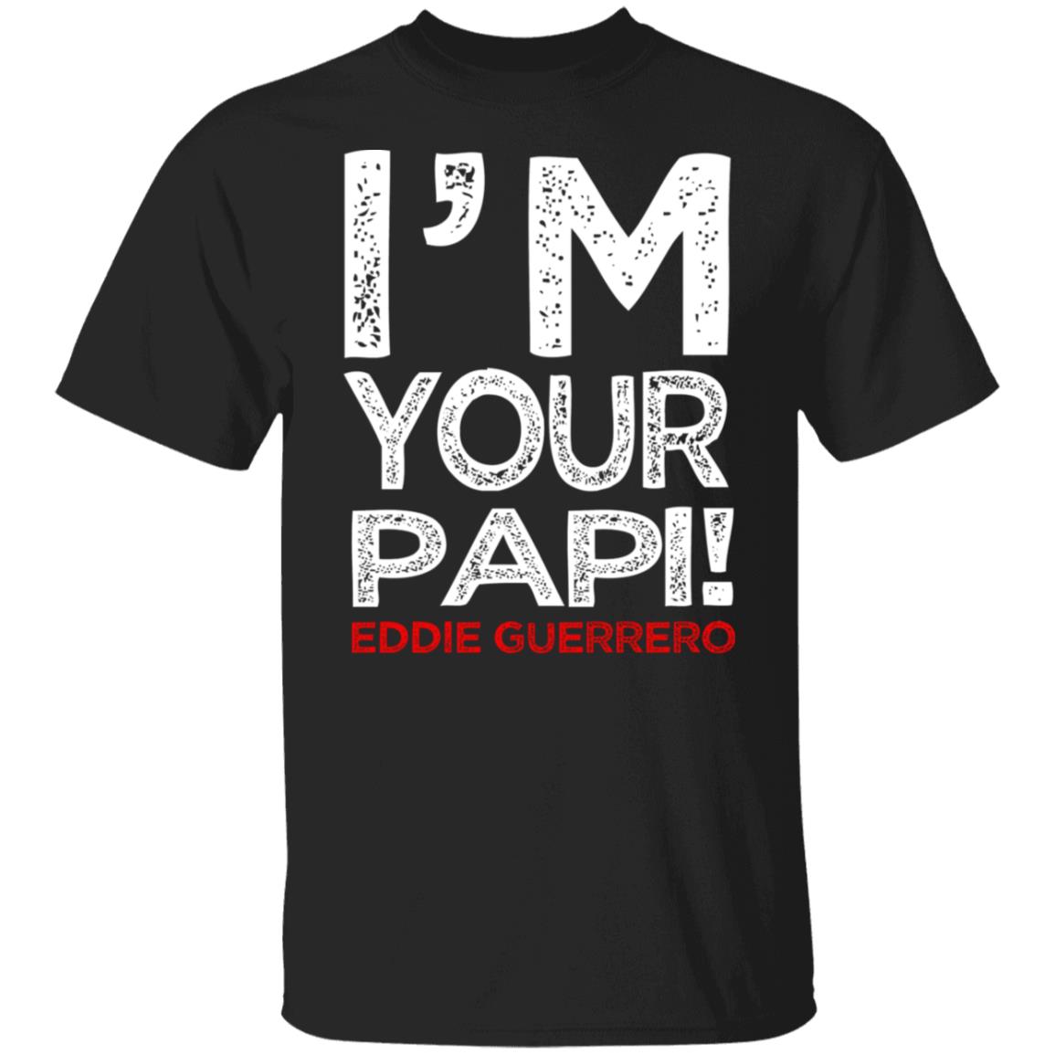 Eddie Guerrero I’M Your Papi Funny Shirt