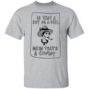 Is that a boy or a girl Ma’am that’s a Cowboy shirt