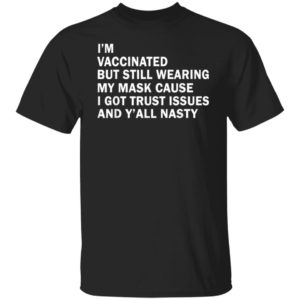 I’m Vaccinated But Still Wearing My Mask T-Shirt