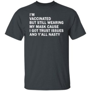 I’m Vaccinated But Still Wearing My Mask T-Shirt