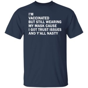 I'm Vaccinated But Still Wearing My Mask T-Shirt
