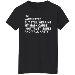I'm Vaccinated But Still Wearing My Mask T-Shirt