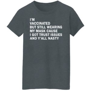 I'm Vaccinated But Still Wearing My Mask T-Shirt