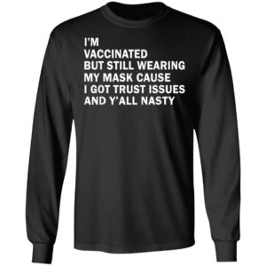 I'm Vaccinated But Still Wearing My Mask T-Shirt