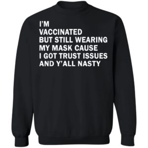 I'm Vaccinated But Still Wearing My Mask T-Shirt