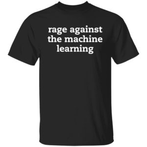 Rage Against The Machine Learning Shirt, Hoodie