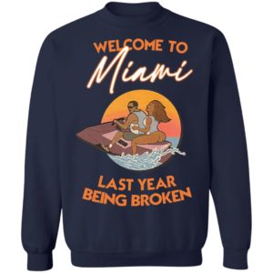Wellcome To Miami Last Year Being Broken Shirt, Hoodie