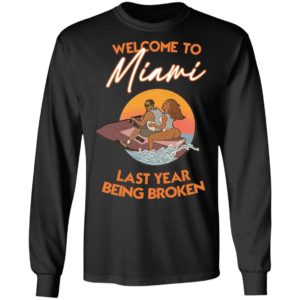 Wellcome To Miami Last Year Being Broken Shirt, Hoodie