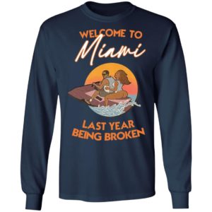 Wellcome To Miami Last Year Being Broken Shirt, Hoodie
