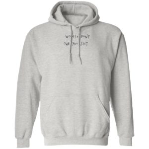 Women Don't Owe You Shit Shirt