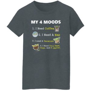 Baby Yoda My 4 Moods I Need Coffee I Need A Nap I Need A Vacation Shirt