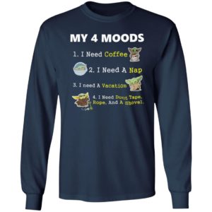 Baby Yoda My 4 Moods I Need Coffee I Need A Nap I Need A Vacation Shirt