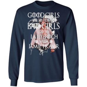 Good Girls Go To Heaven Bad Girls Go To The Lallybroch With Jamie Shirt, Long Sleeve
