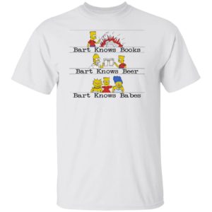 Bart Knows Books Bart Knows Beer Bart Knows Babes Shirt