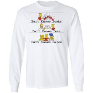 Bart Knows Books Bart Knows Beer Bart Knows Babes Shirt