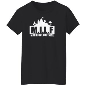 Milf Man I Love Fortnite Shirt