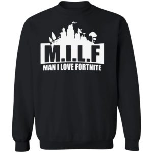 Milf Man I Love Fortnite Shirt