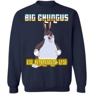 Big Chungus Is Among Us Shirt