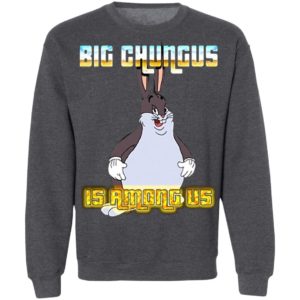 Big Chungus Is Among Us Shirt