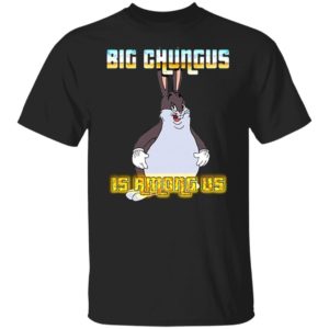 Big Chungus Is Among Us Shirt