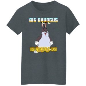 Big Chungus Is Among Us Shirt