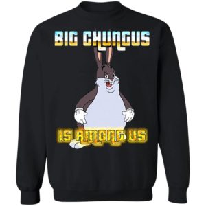 Big Chungus Is Among Us Shirt