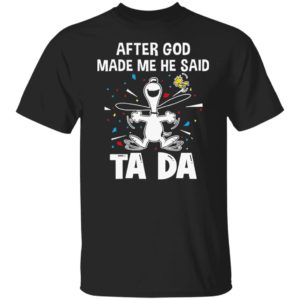 Snoopy after God made me he said Ta Da shirt