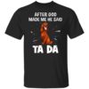 Great dane dogs after God made me he said ta da Shirt