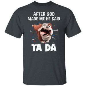 Bull Dog After God Made Me He Said Ta Da Shirt