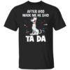 Labrador Retriever after God made me he said ta da Shirt