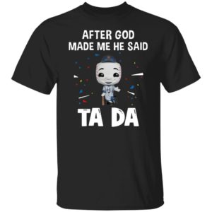 New York Yankees after god made me he said tada Shirt