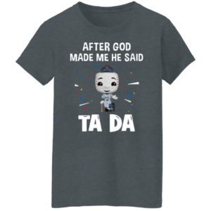 New York Yankees after god made me he said tada Shirt