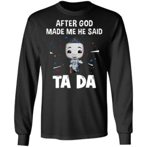 New York Yankees after god made me he said tada Shirt