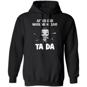 New York Yankees after god made me he said tada Shirt