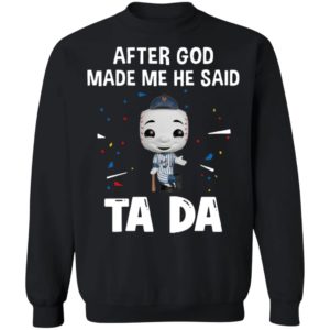 New York Yankees after god made me he said tada Shirt