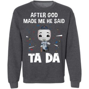 New York Yankees after god made me he said tada Shirt