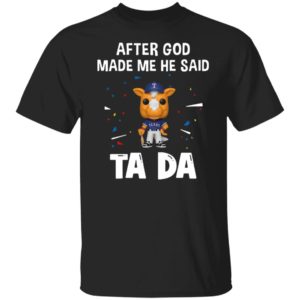Texas Rangers after god made me he said tada Shirt