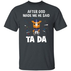 Texas Rangers after god made me he said tada Shirt