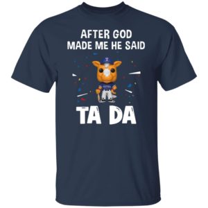 Texas Rangers after god made me he said tada Shirt