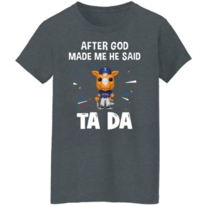 Texas Rangers after god made me he said tada Shirt