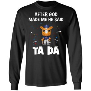Texas Rangers after god made me he said tada Shirt