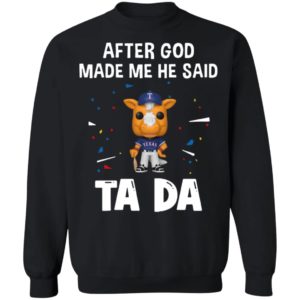 Texas Rangers after god made me he said tada Shirt