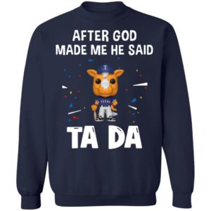 Texas Rangers after god made me he said tada Shirt