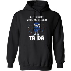 Toronto Blue Jays after god made me he said tada Shirt