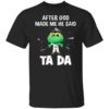 Texas Rangers after god made me he said tada Shirt